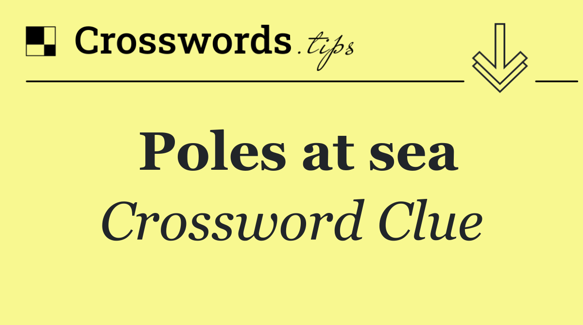 Poles at sea