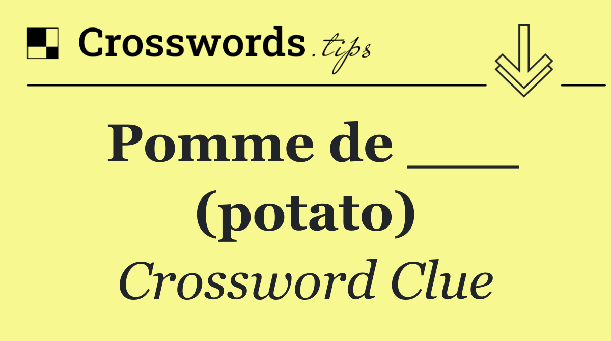 Pomme de ___ (potato)