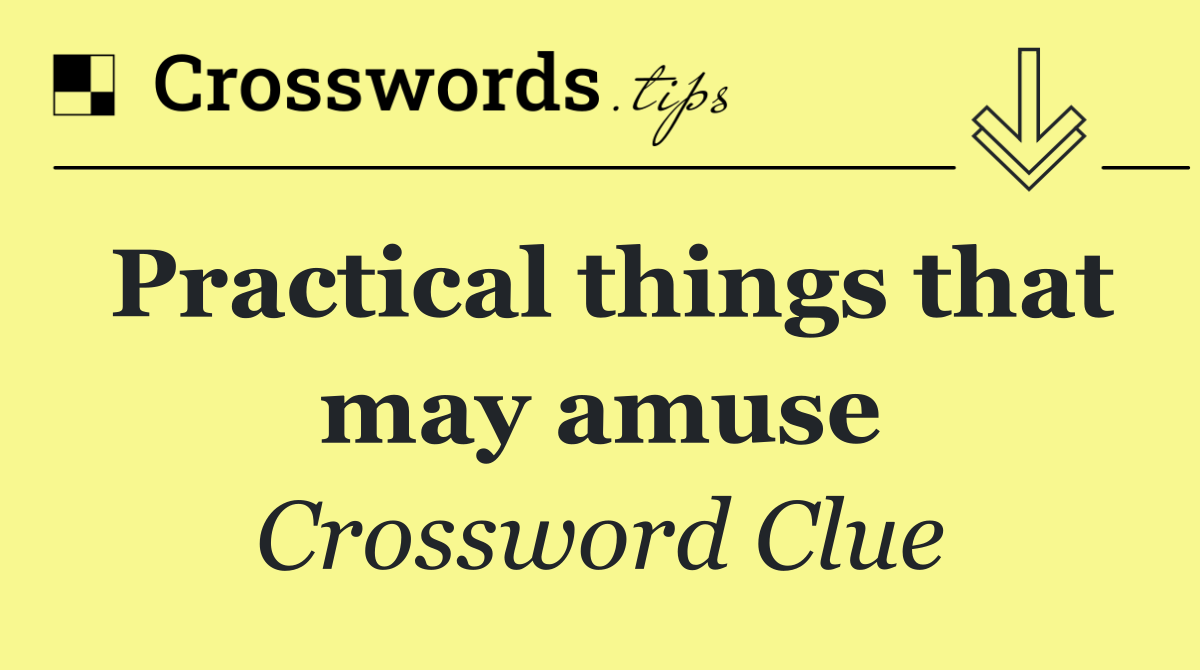 Practical things that may amuse