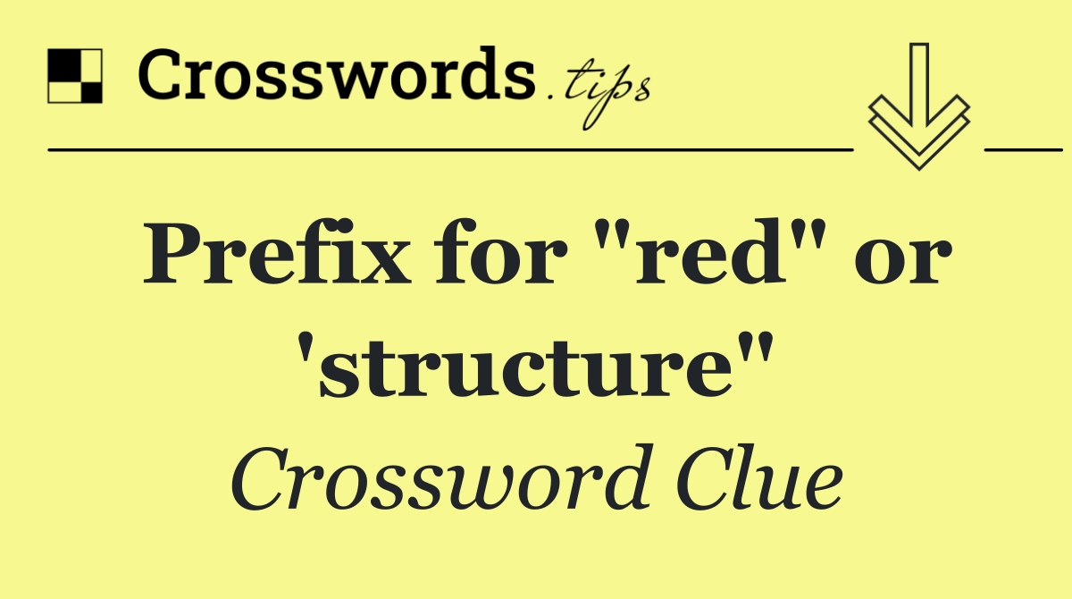 Prefix for "red" or 'structure"