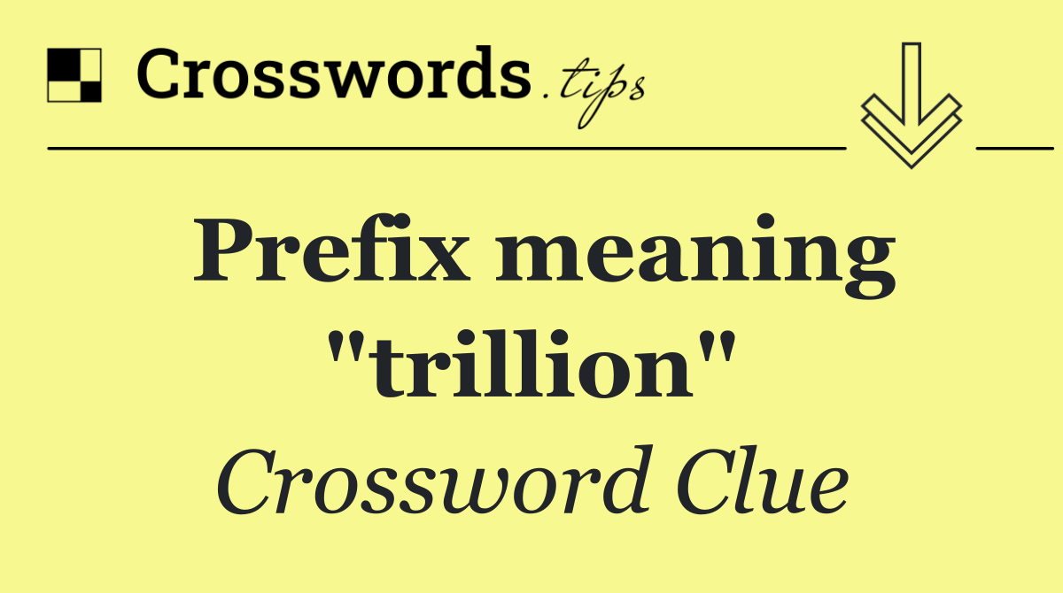 Prefix meaning "trillion"