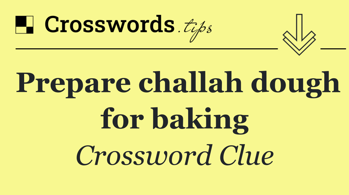 Prepare challah dough for baking