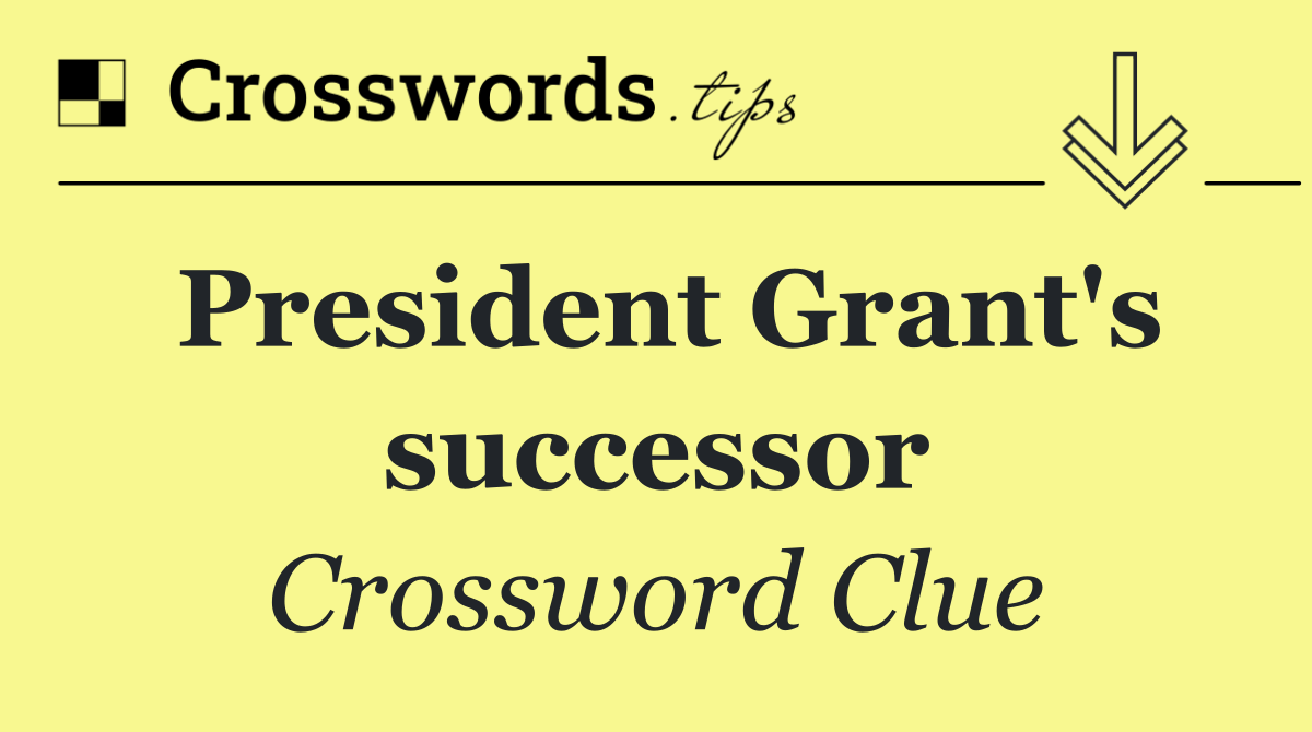 President Grant's successor