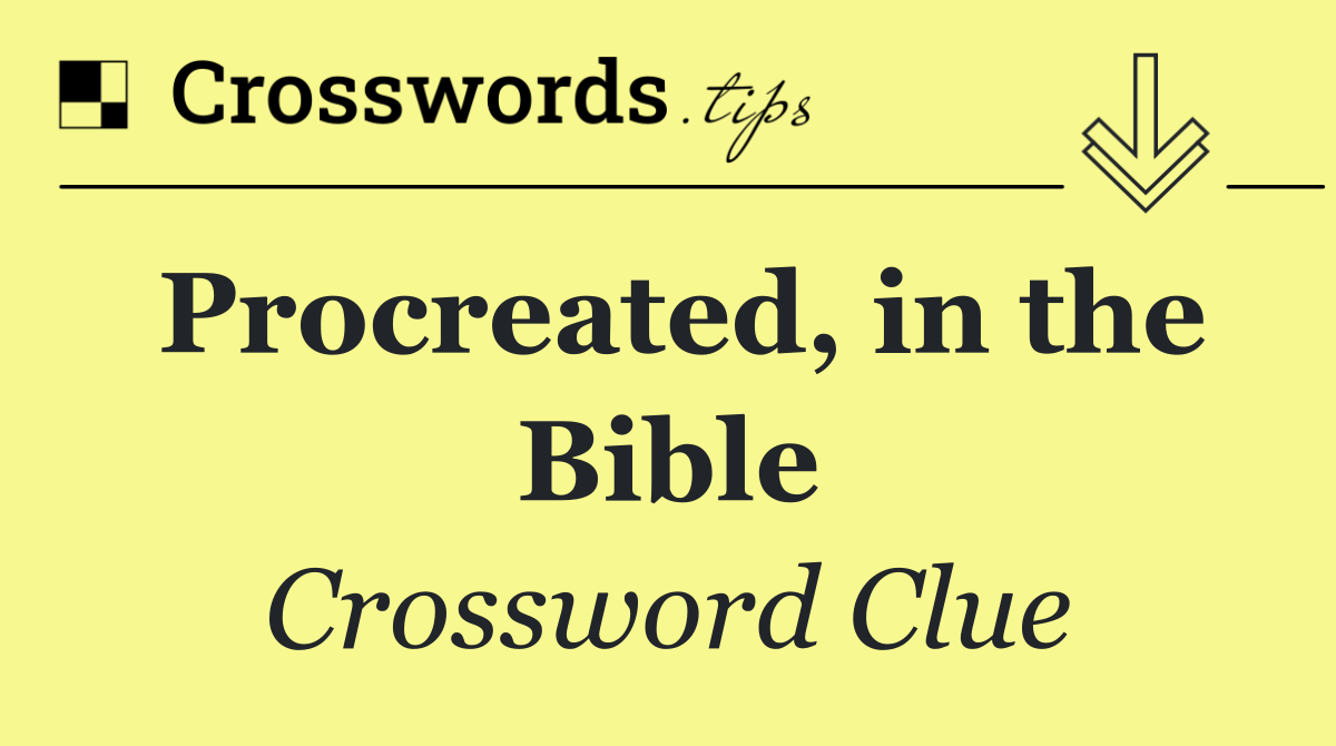 Procreated, in the Bible