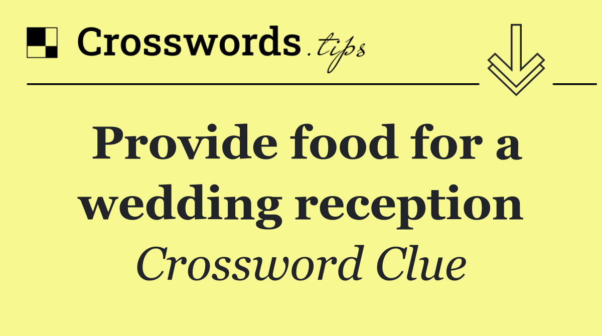 Provide food for a wedding reception