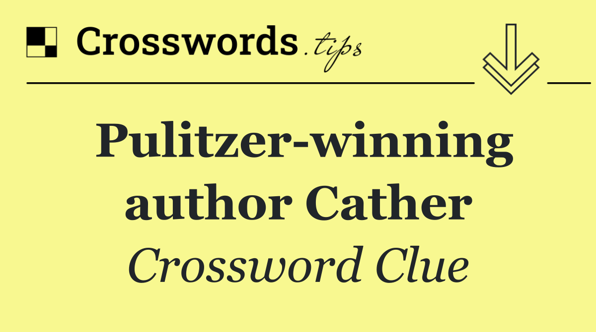 Pulitzer winning author Cather