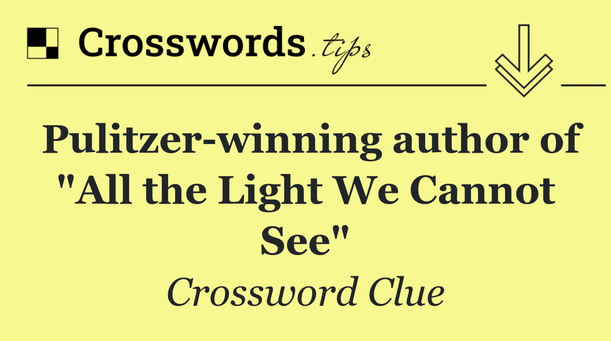 Pulitzer winning author of "All the Light We Cannot See"