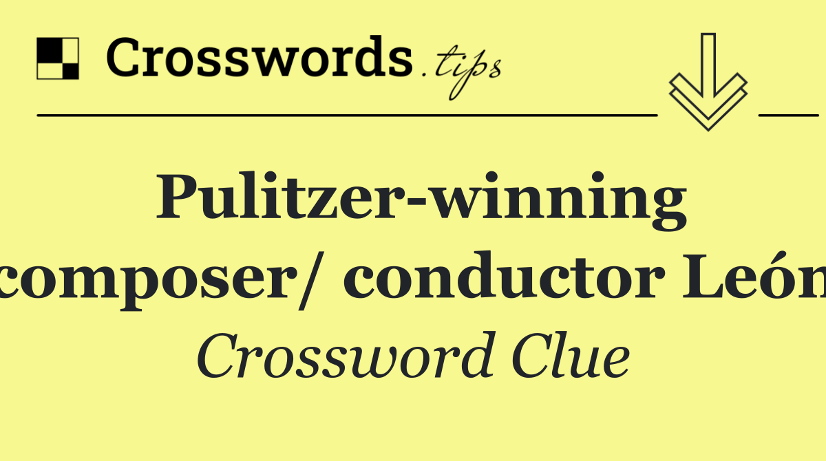 Pulitzer winning composer/ conductor León