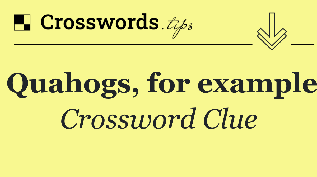 Quahogs, for example