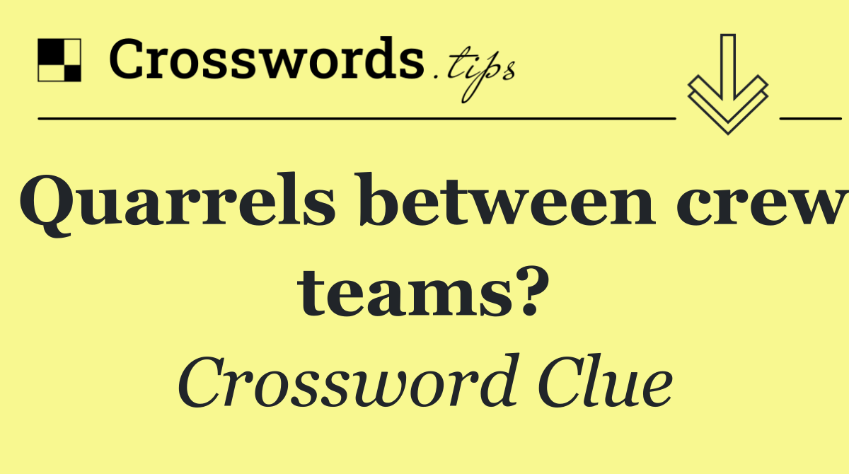 Quarrels between crew teams?