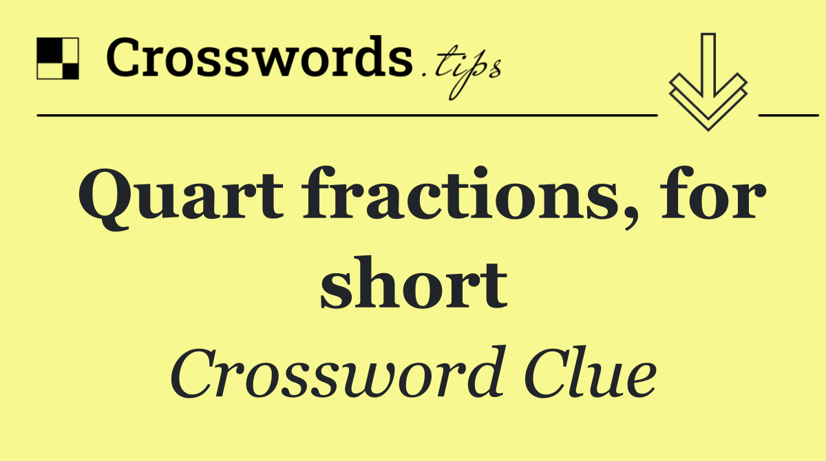 Quart fractions, for short