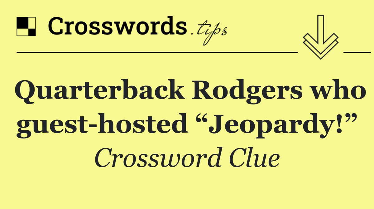 Quarterback Rodgers who guest hosted “Jeopardy!”