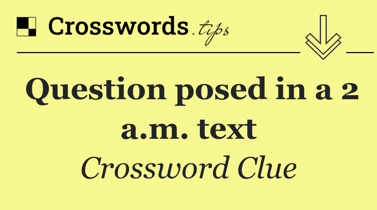 Question posed in a 2 a.m. text