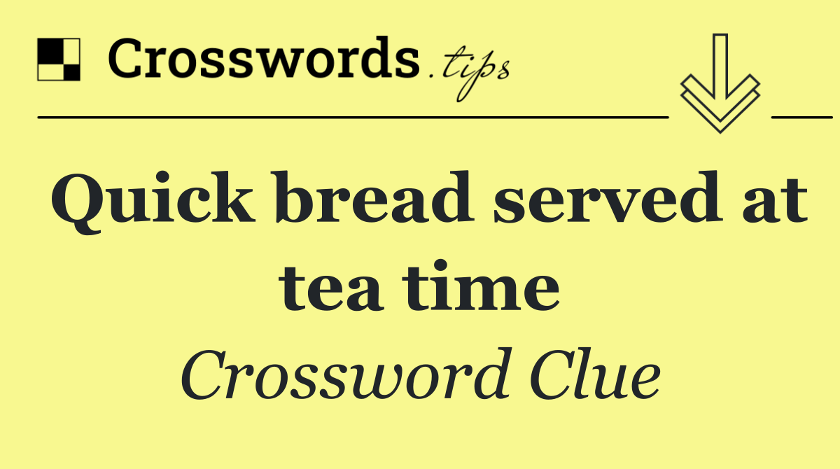 Quick bread served at tea time