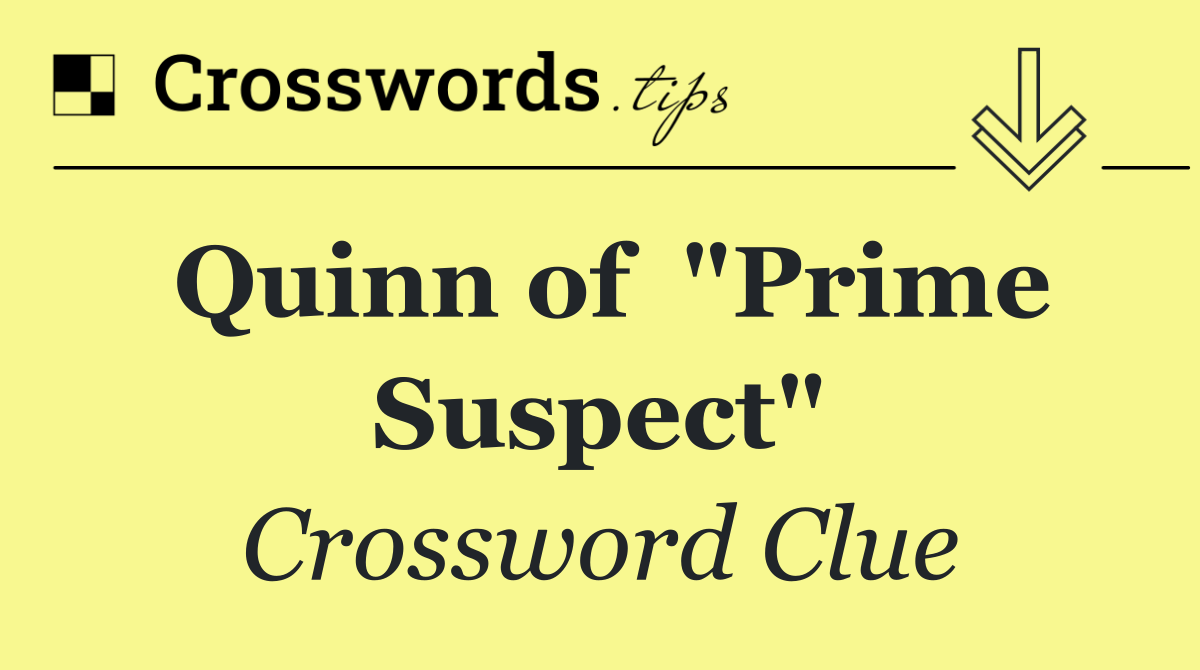 Quinn of  "Prime Suspect"