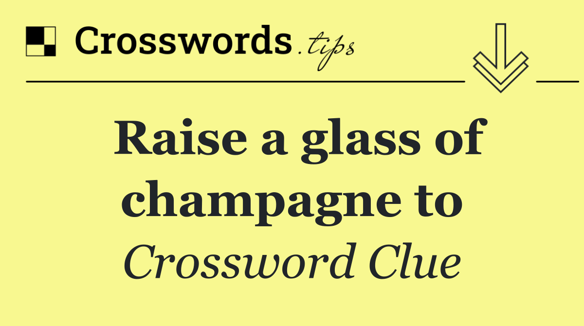 Raise a glass of champagne to