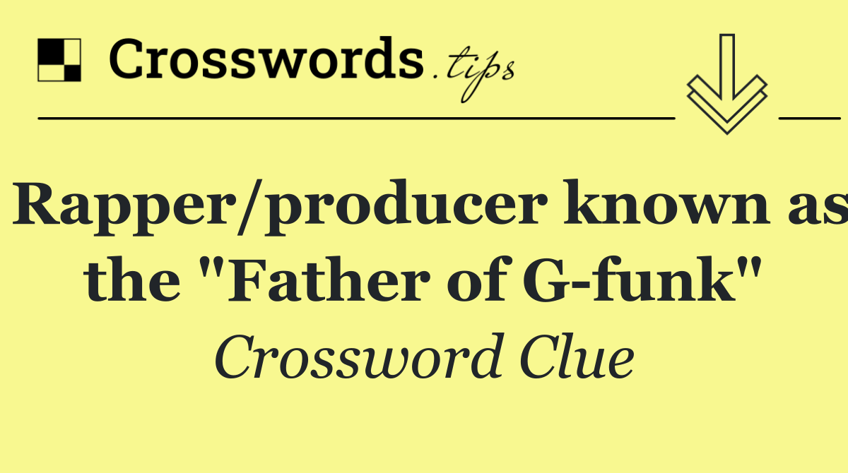 Rapper/producer known as the "Father of G funk"