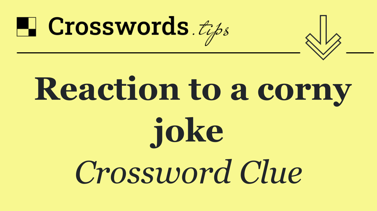 Reaction to a corny joke