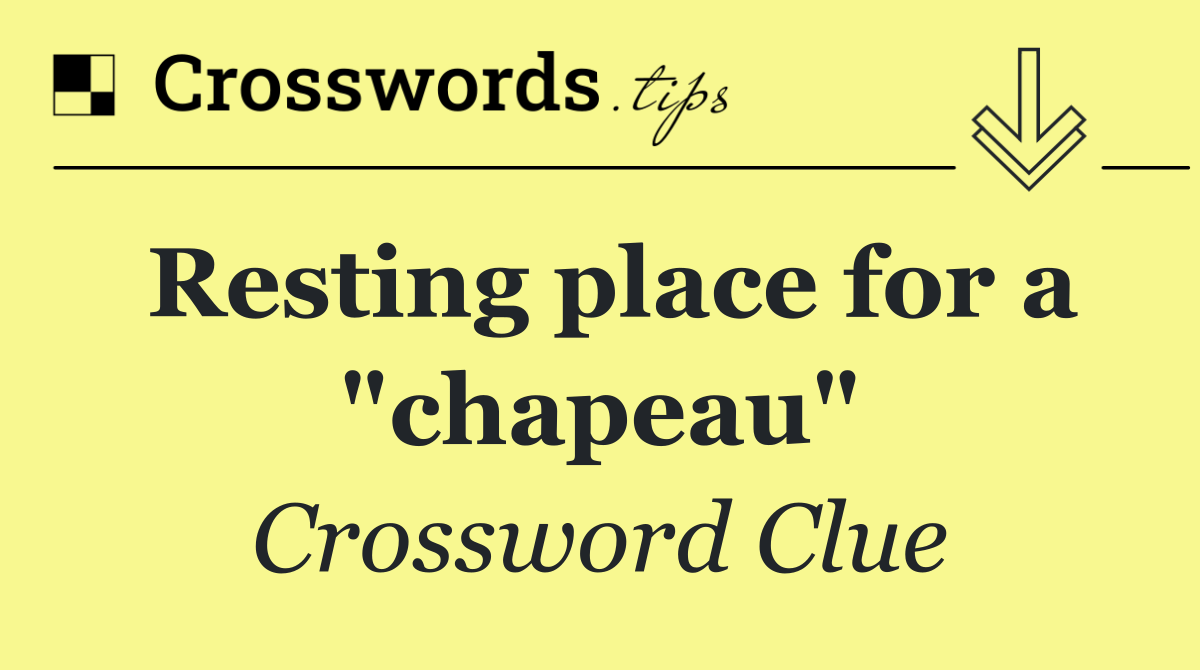 Resting place for a "chapeau"