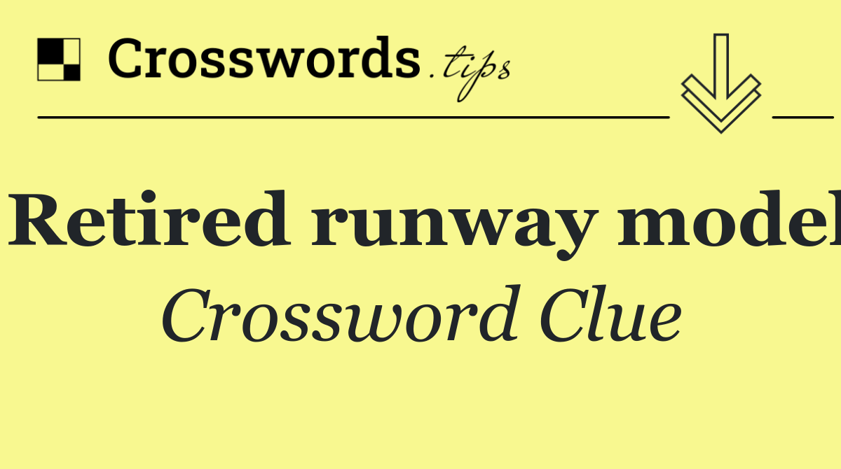 Retired runway model