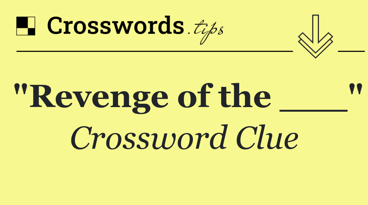 "Revenge of the ___"