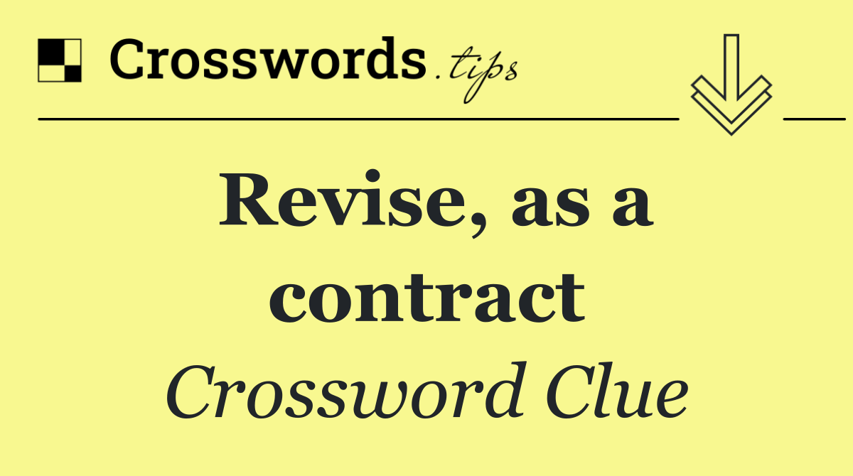 Revise, as a contract