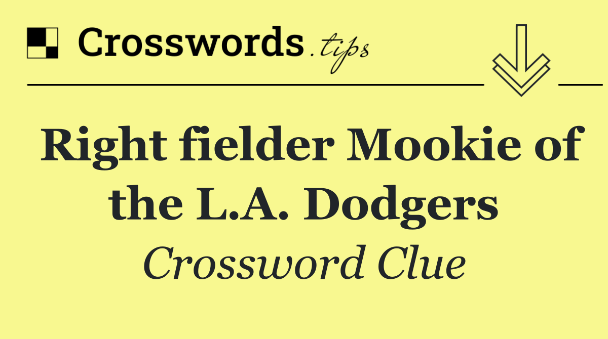 Right fielder Mookie of the L.A. Dodgers