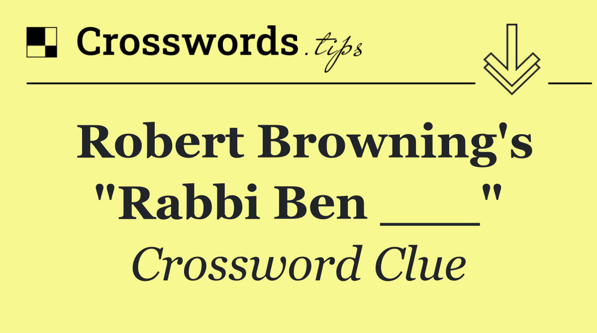 Robert Browning's "Rabbi Ben ___"