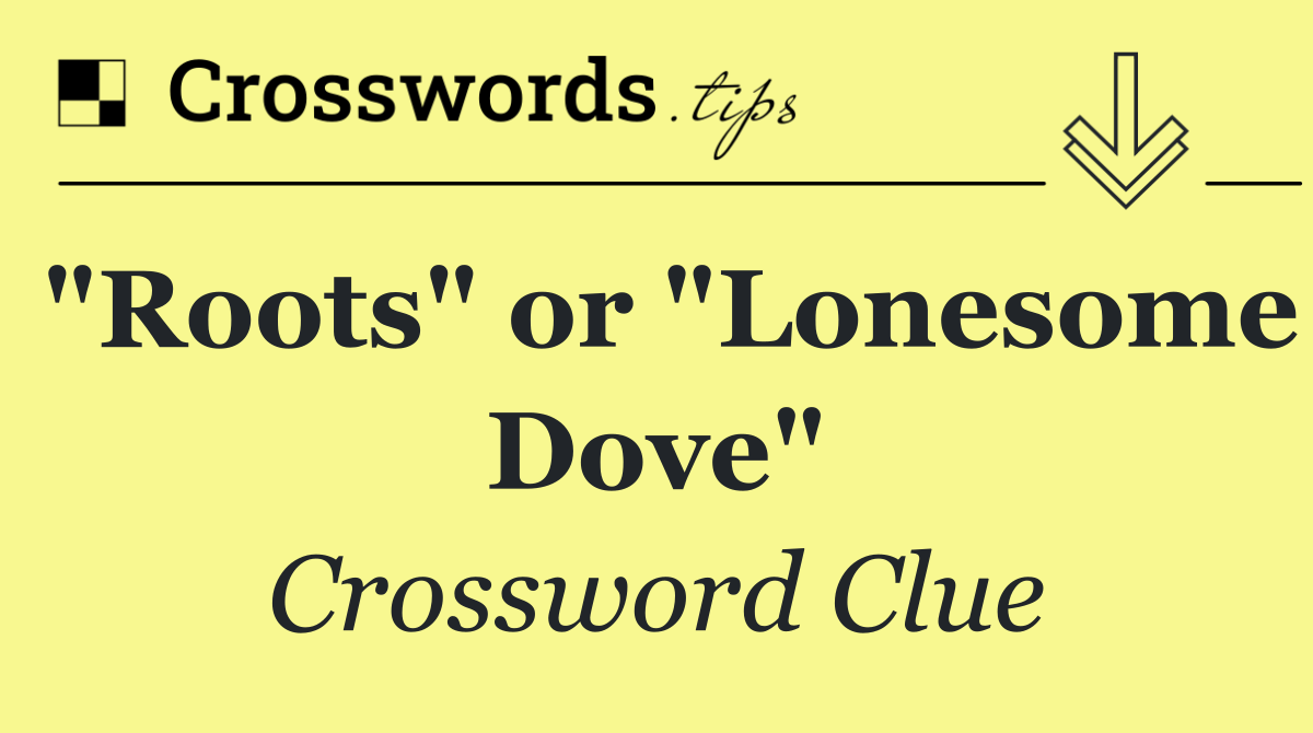"Roots" or "Lonesome Dove"