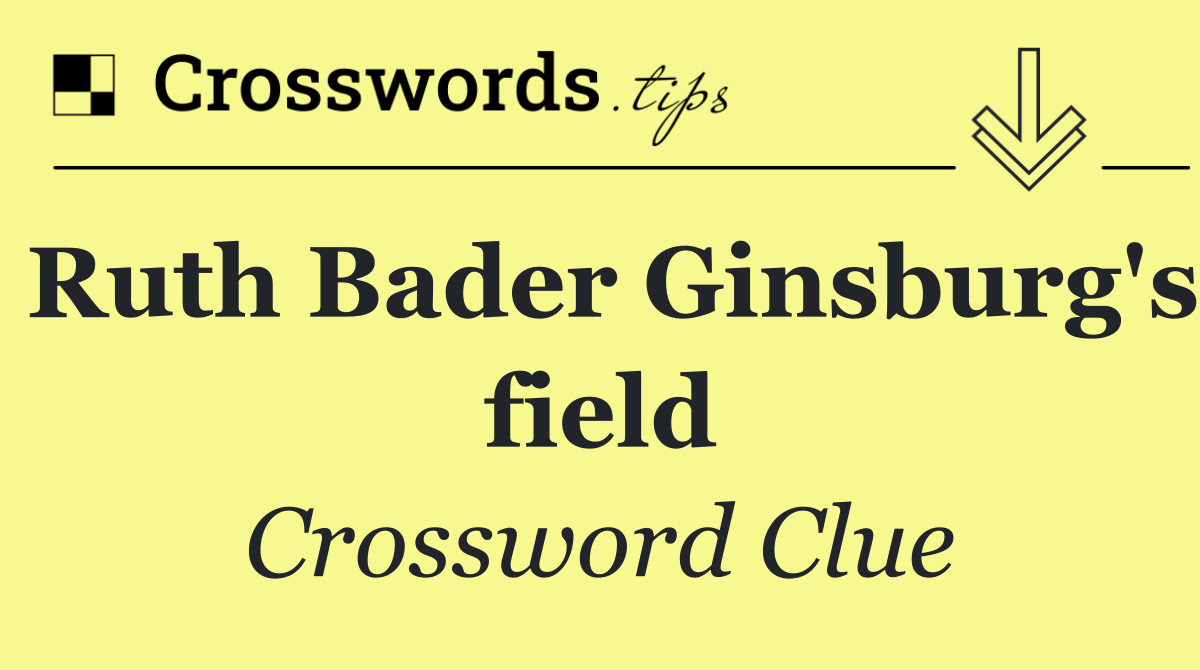 Ruth Bader Ginsburg's field