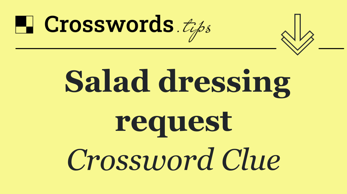 Salad dressing request