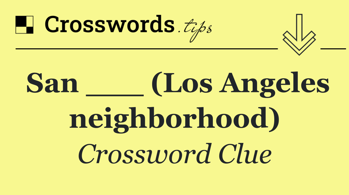 San ___ (Los Angeles neighborhood)