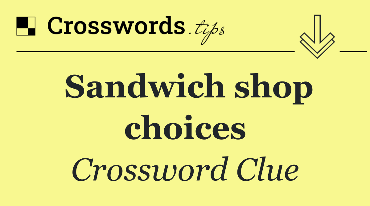 Sandwich shop choices