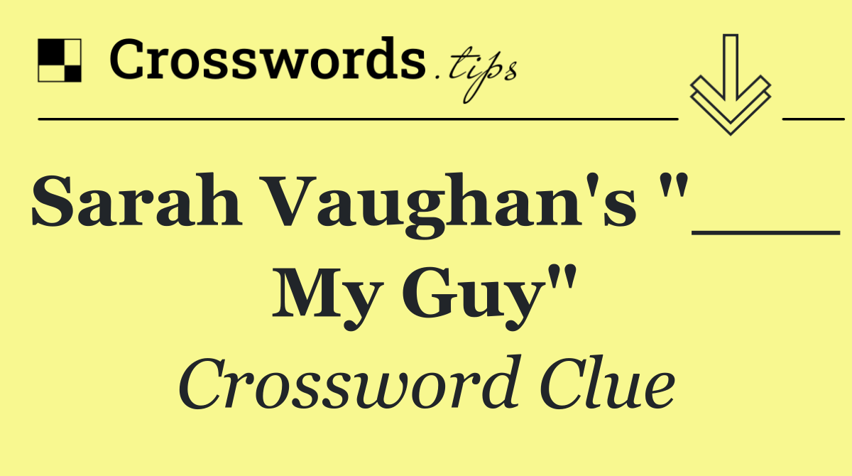 Sarah Vaughan's "___ My Guy"