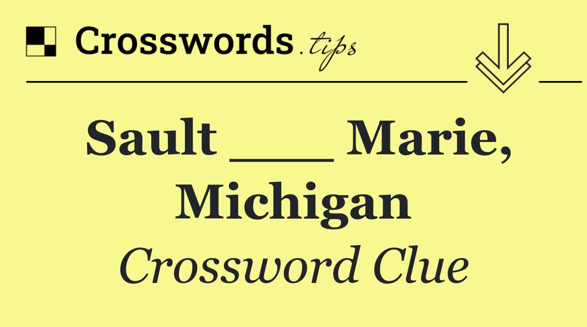 Sault ___ Marie, Michigan