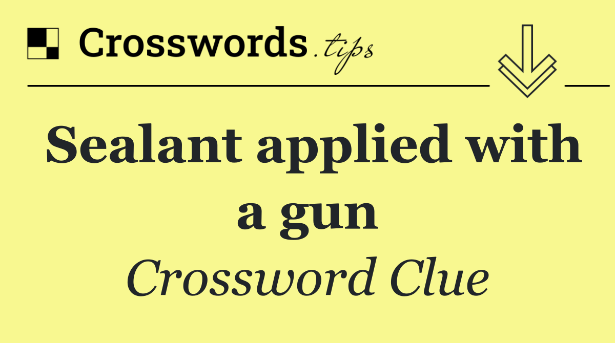 Sealant applied with a gun