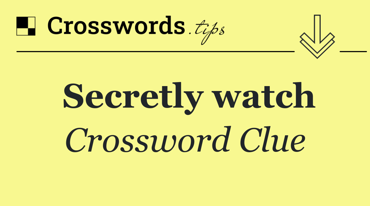 Secretly watch