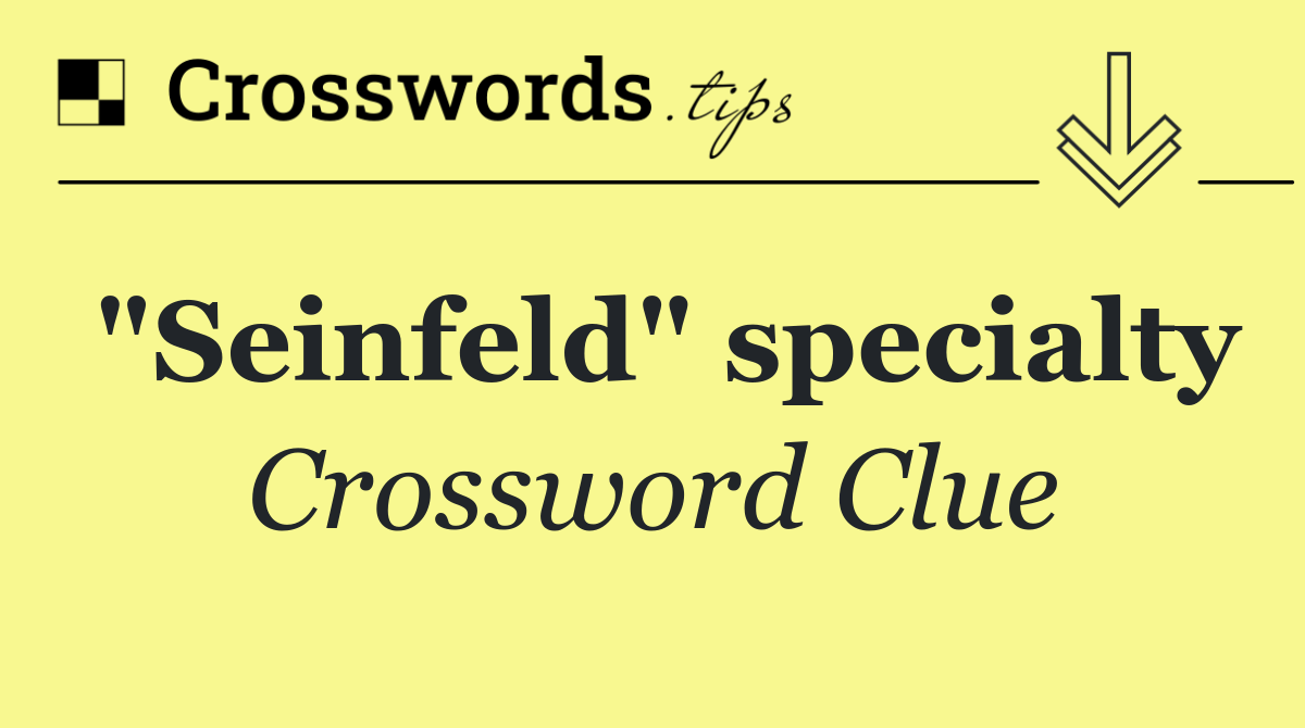"Seinfeld" specialty