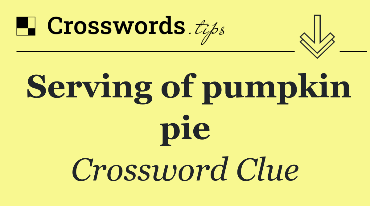 Serving of pumpkin pie