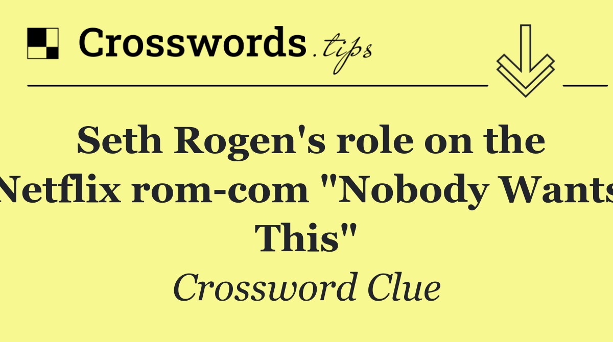 Seth Rogen's role on the Netflix rom com "Nobody Wants This"