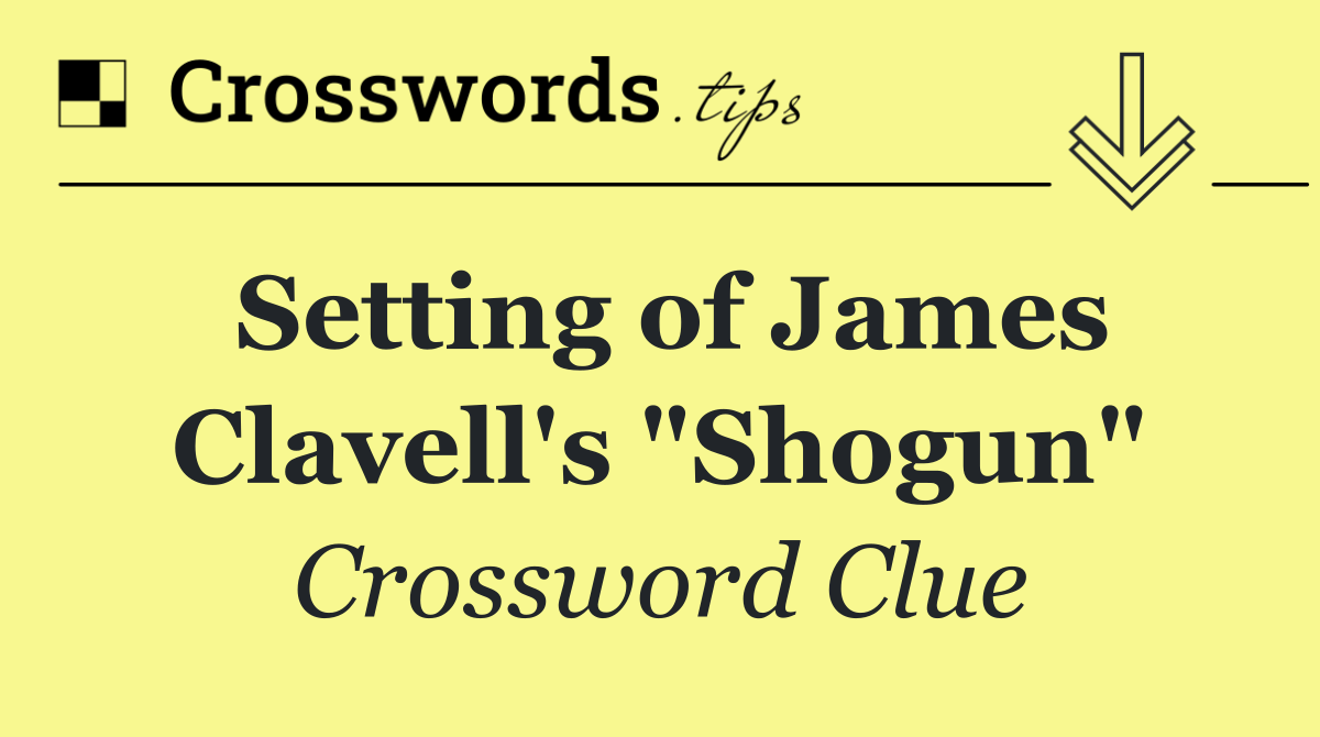 Setting of James Clavell's "Shogun"