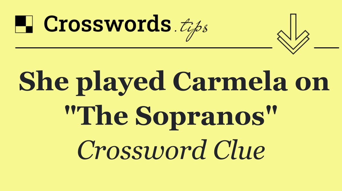 She played Carmela on "The Sopranos"