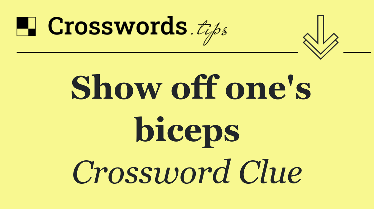 Show off one's biceps