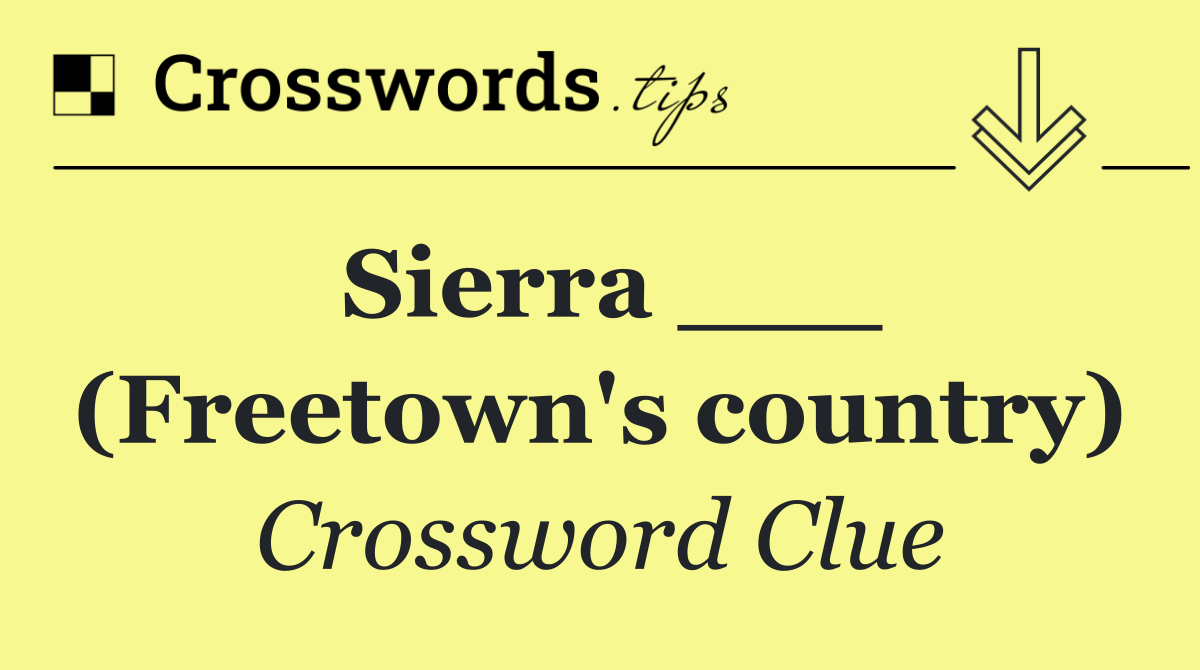 Sierra ___ (Freetown's country)