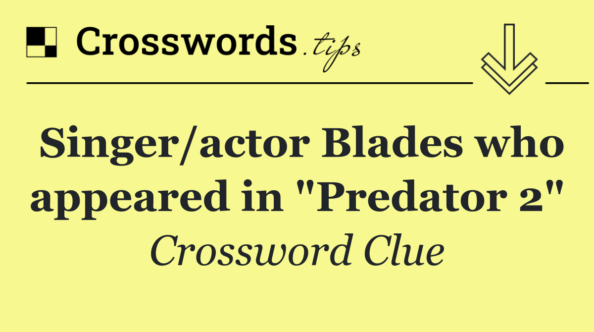 Singer/actor Blades who appeared in "Predator 2"