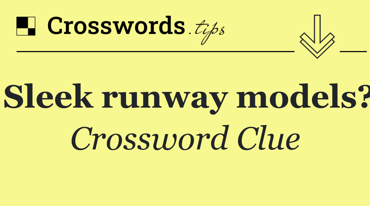 Sleek runway models?