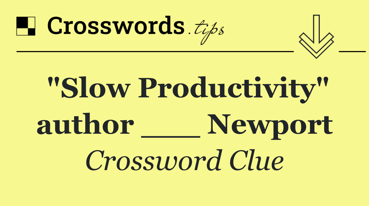 "Slow Productivity" author ___ Newport