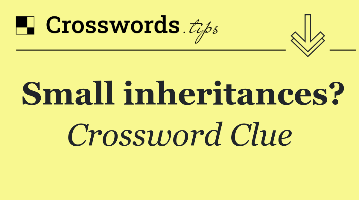 Small inheritances?