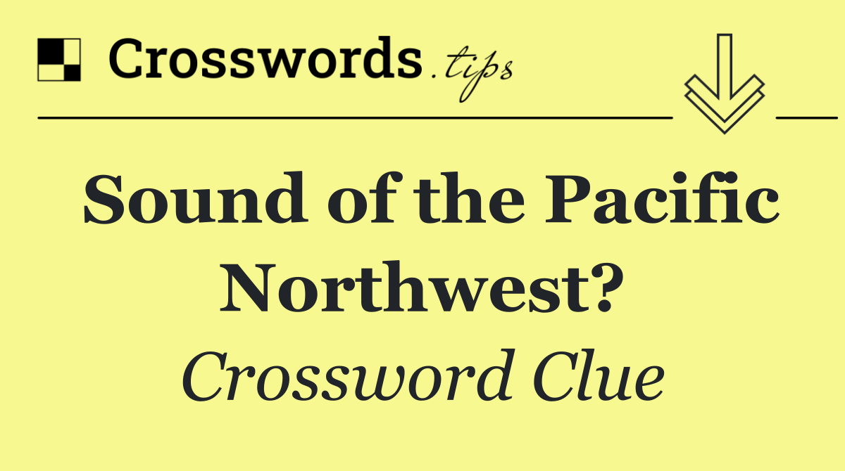 Sound of the Pacific Northwest?