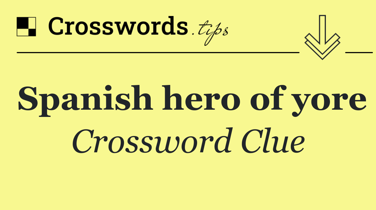 Spanish hero of yore